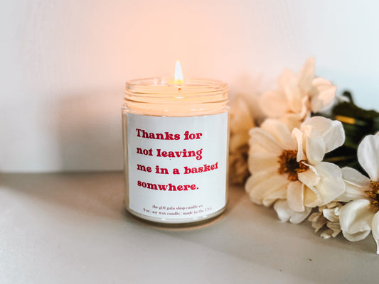 Funny Mother's Day Candle Gift | Thanks for not leaving me in a basket somewhere Candle | Natural Soy Candle Thegiftgalashop 